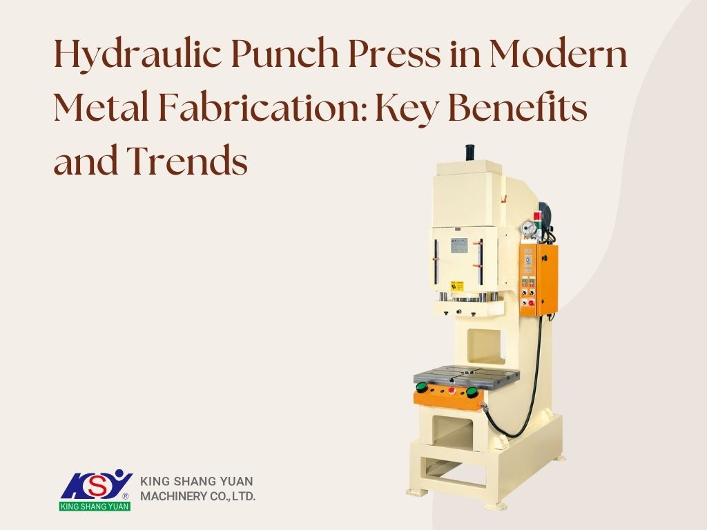 Hydraulic Punch Press in Modern Metal Fabrication: Key Benefits and Trends