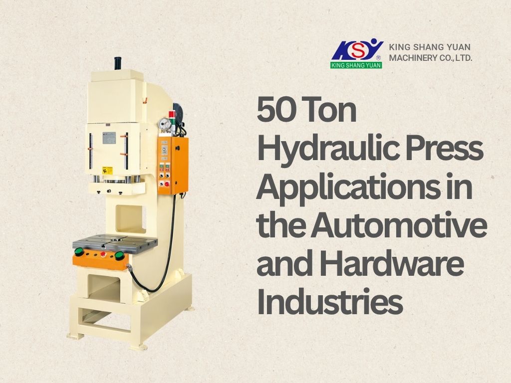 50 Ton Hydraulic Press Applications in the Automotive and Hardware Industries