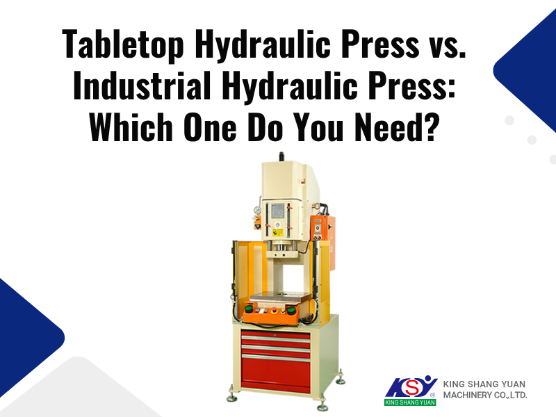 Tabletop Hydraulic Press vs. Industrial Hydraulic Press: Which One Do You Need?