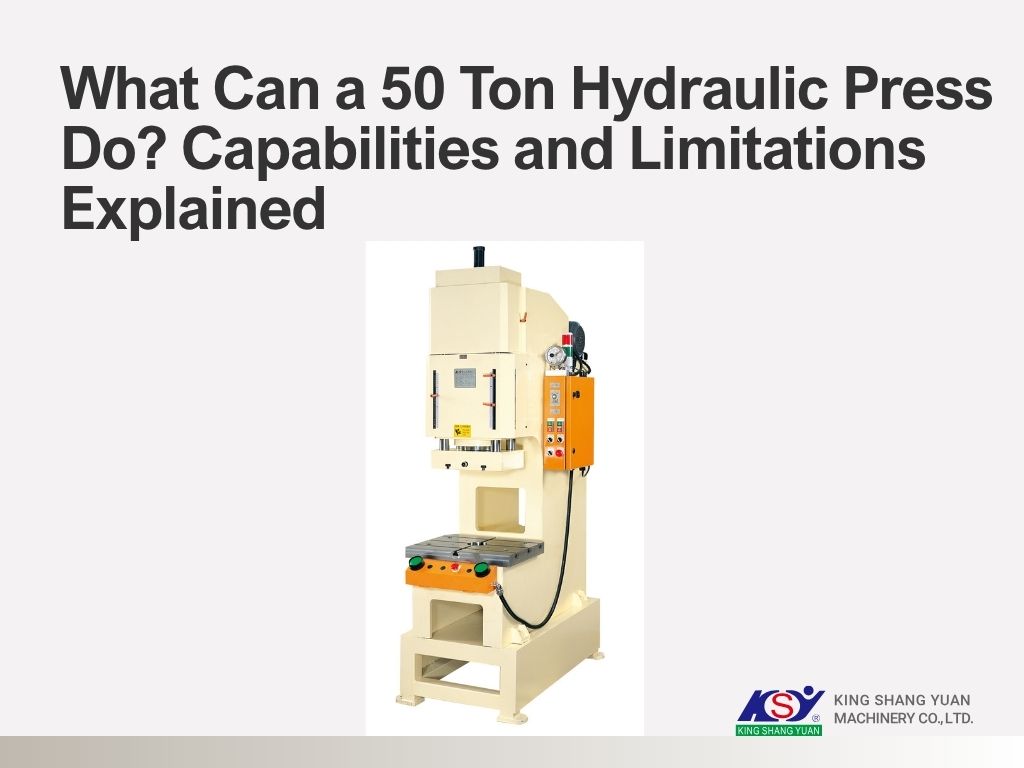 What Can a 50 Ton Hydraulic Press Do? Capabilities and Limitations Explained